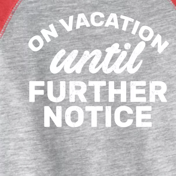 On Vacation Until Further Notice Toddler Fine Jersey T-Shirt