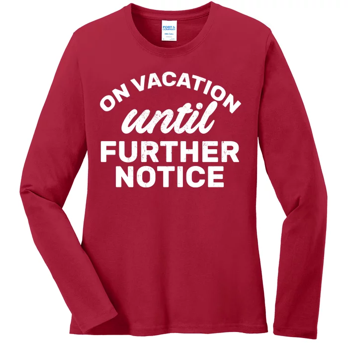 On Vacation Until Further Notice Ladies Long Sleeve Shirt