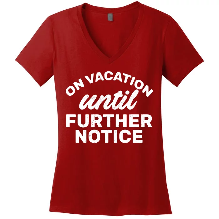 On Vacation Until Further Notice Women's V-Neck T-Shirt