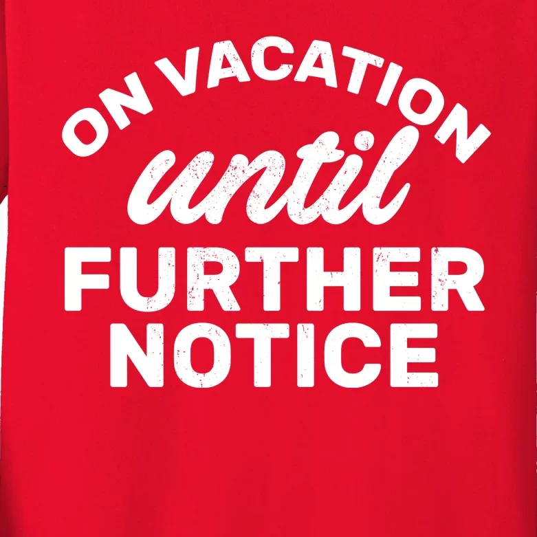 On Vacation Until Further Notice Kids Long Sleeve Shirt