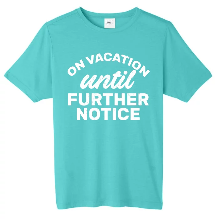 On Vacation Until Further Notice ChromaSoft Performance T-Shirt