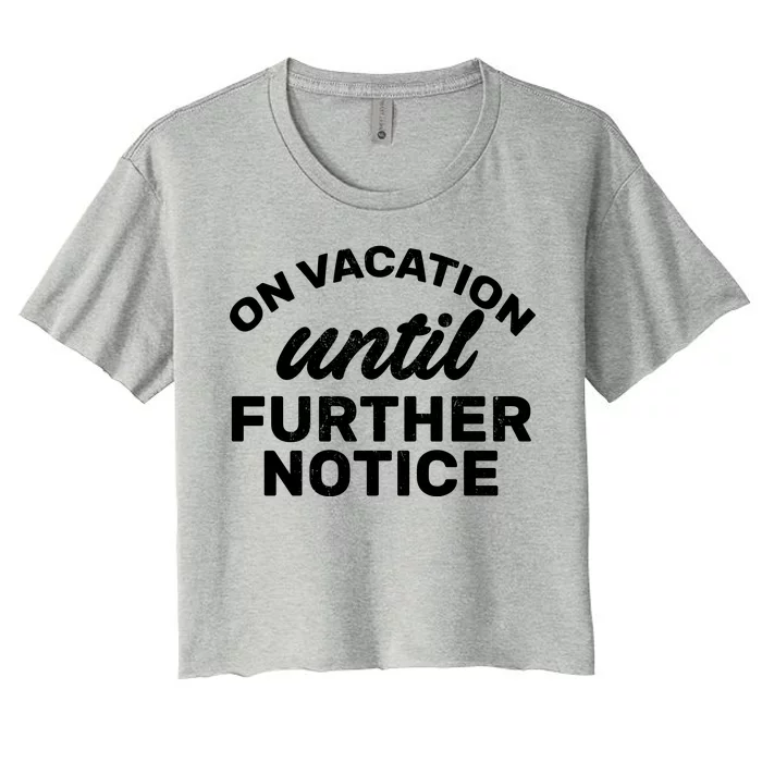 On Vacation Until Further Notice Women's Crop Top Tee