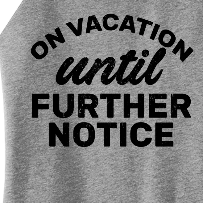 On Vacation Until Further Notice Women’s Perfect Tri Rocker Tank