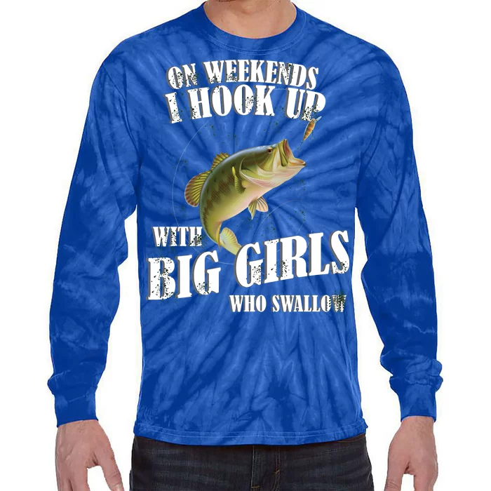 On Weekends I Hook Up With Big Girls Who Swallow Tie-Dye Long Sleeve Shirt