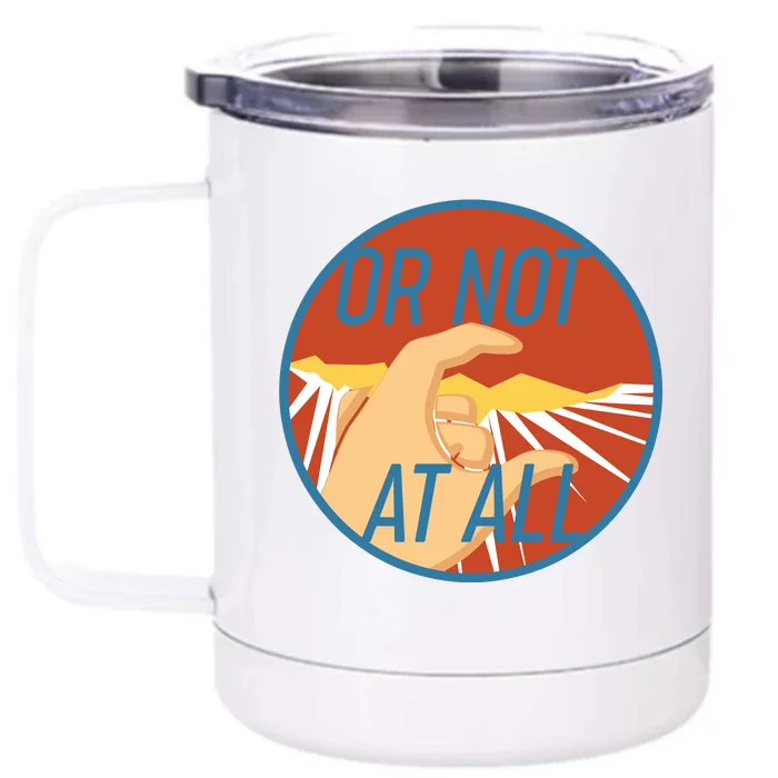 Or Not At All Hand Emblem Front & Back 12oz Stainless Steel Tumbler Cup