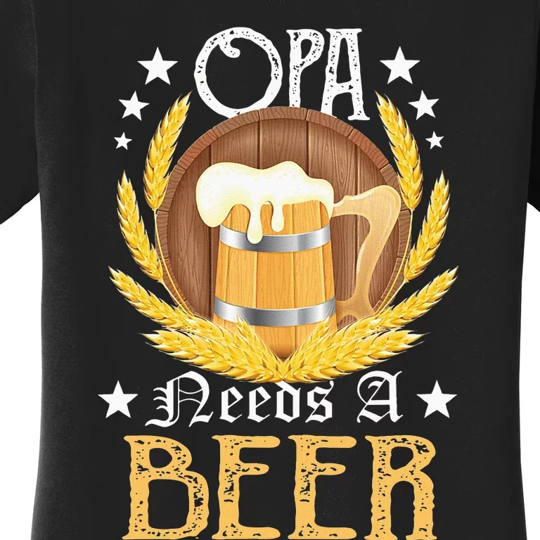 Opa Needs A Beer Oktoberfest Funny Oktoberfest Beer German Women's T-Shirt