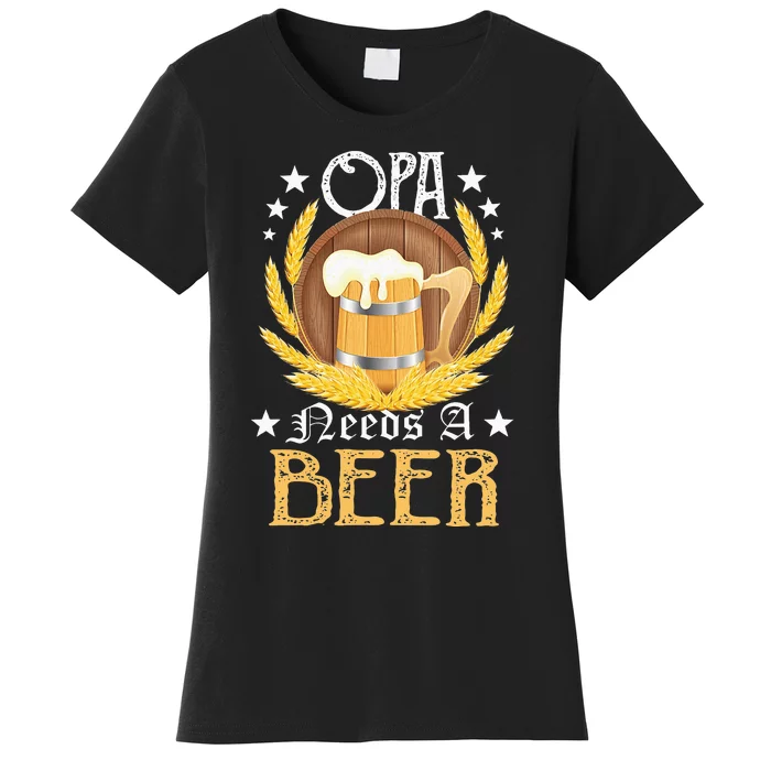 Opa Needs A Beer Oktoberfest Funny Oktoberfest Beer German Women's T-Shirt