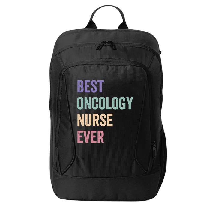 Oncology Nurse Best Oncology Nurse Ever Gift City Backpack