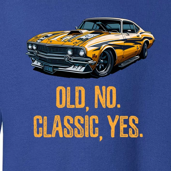 Old No Classic Yes Retro Car Lovers Birthday Milestone Party Gift Toddler Sweatshirt