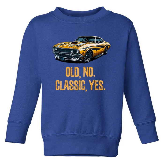 Old No Classic Yes Retro Car Lovers Birthday Milestone Party Gift Toddler Sweatshirt