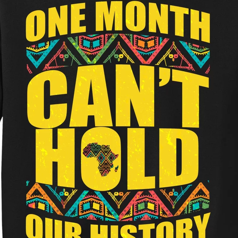 One Month Can't Hold Our History Tall Sweatshirt