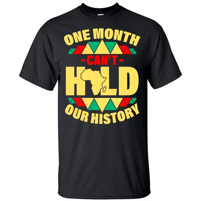 One Month Can't Hold Our History Africa Pride Tall T-Shirt