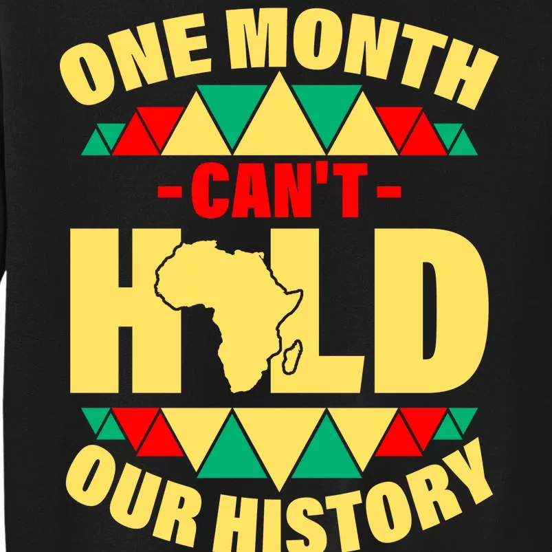 One Month Can't Hold Our History Africa Pride Tall Sweatshirt