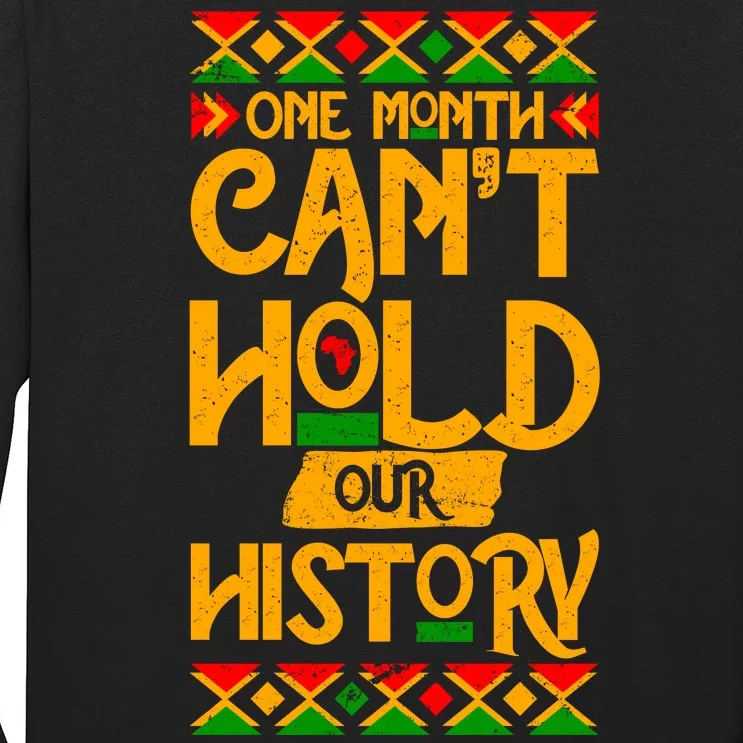 One Month Can't Hold Our History Black History 365 Long Sleeve Shirt