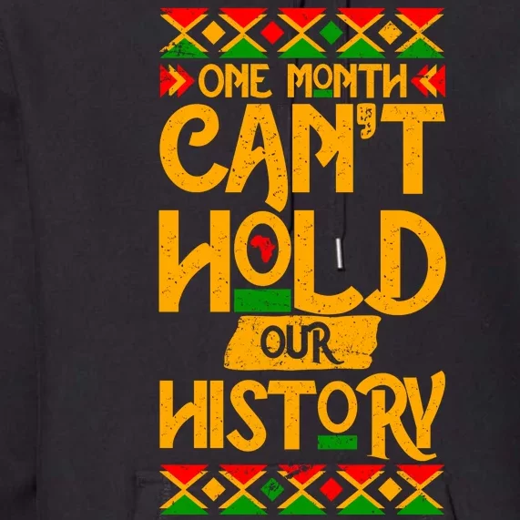 One Month Can't Hold Our History Black History 365 Premium Hoodie