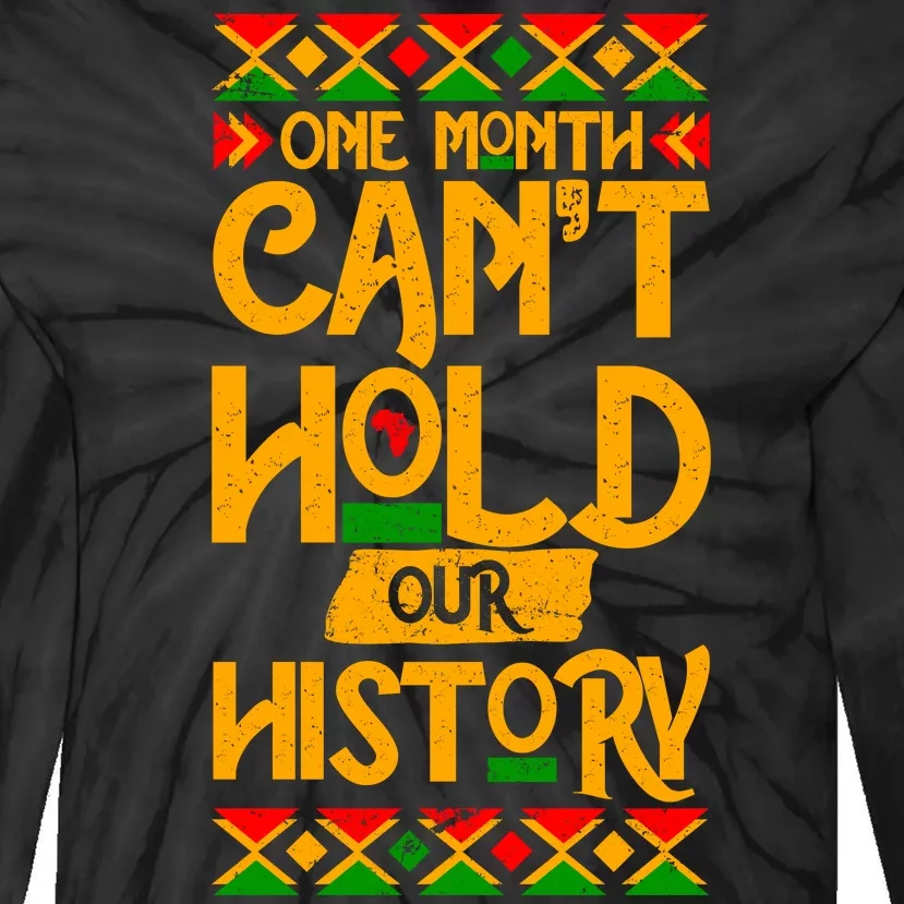 One Month Can't Hold Our History Black History 365 Tie-Dye Long Sleeve Shirt