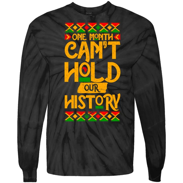 One Month Can't Hold Our History Black History 365 Tie-Dye Long Sleeve Shirt