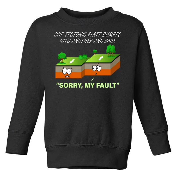 One Tectonic Plate Sorry My Fault Toddler Sweatshirt