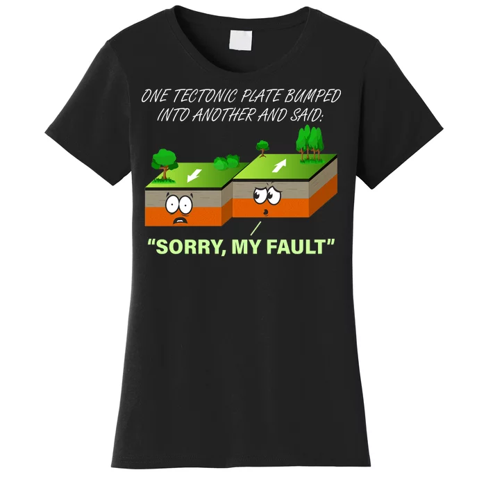 One Tectonic Plate Sorry My Fault Women's T-Shirt