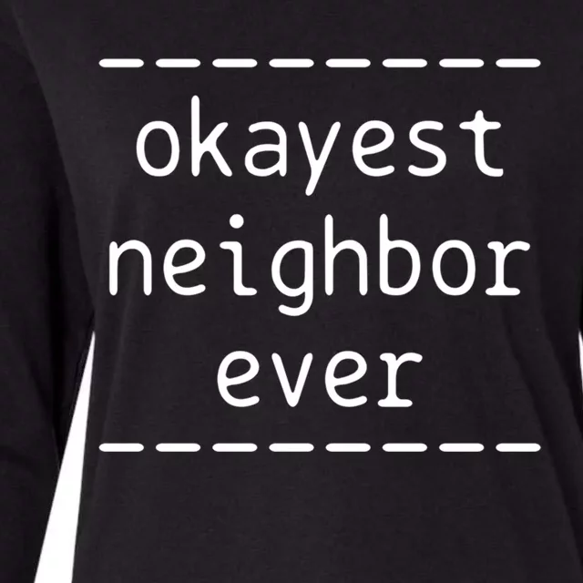 Okayest Neighbor Ever Gift Womens Cotton Relaxed Long Sleeve T-Shirt