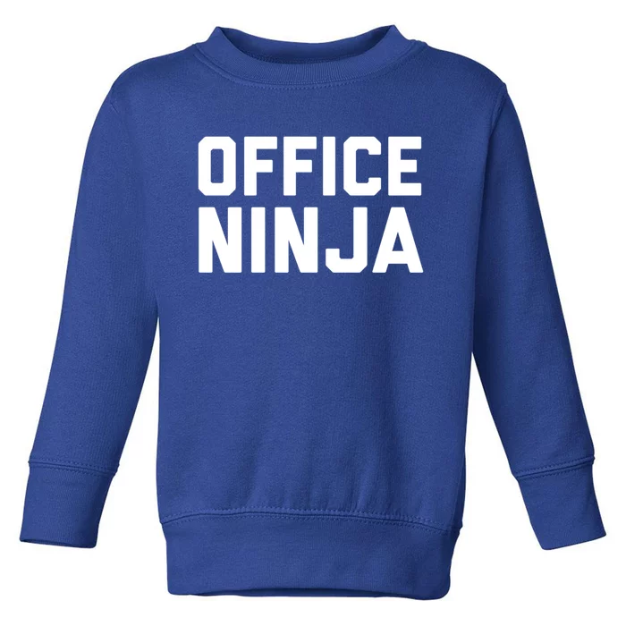 Office Ninja Funny Gift Funny Admin Professionals Day Cool Gift Toddler Sweatshirt