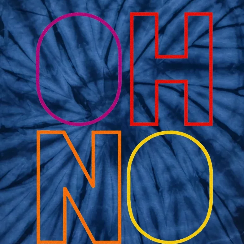 Oh No Funny Cool Quote Tie-Dye T-Shirt