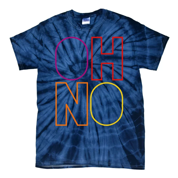 Oh No Funny Cool Quote Tie-Dye T-Shirt