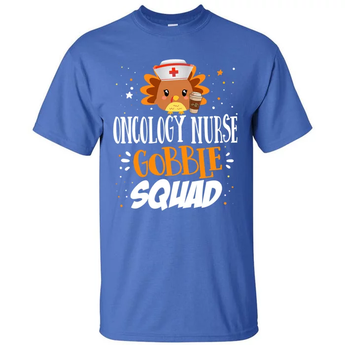 Oncology Nurse Gobble Squad Thanksgiving Turkey On Squad Gift Tall T-Shirt