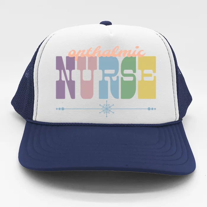 Opthalmic Nurse Gift Nursing Squad Appreciation Eyes Funny Gift Trucker Hat