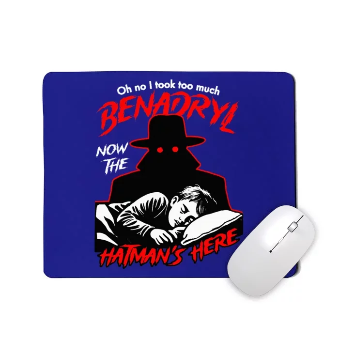 Oh No I Took Too Much Now The Hatmans Here Mousepad