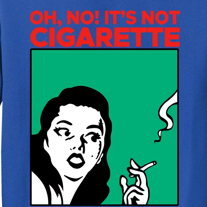 Oh No Its Not Cigarette Sweatshirt