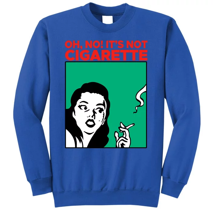 Oh No Its Not Cigarette Sweatshirt