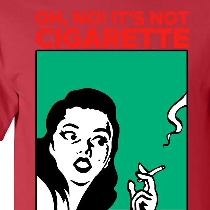 Oh No Its Not Cigarette Tall T-Shirt