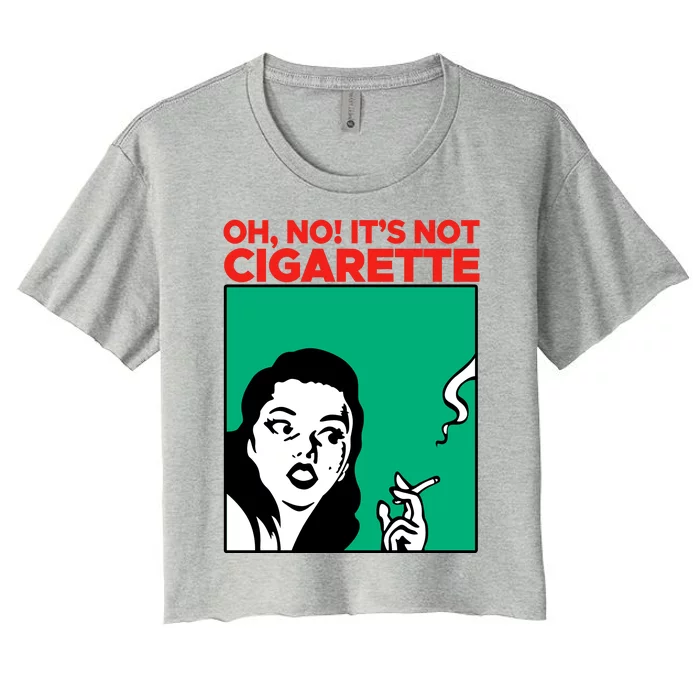 Oh No Its Not Cigarette Women's Crop Top Tee