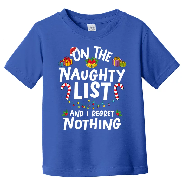 On Naughty List And I Regret Nothing Christmas Funny Gift Toddler T-Shirt