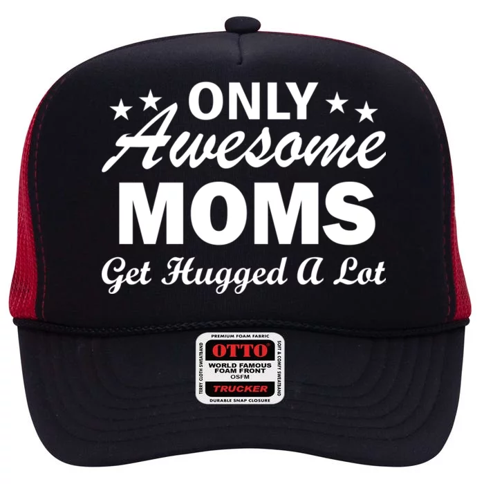 Only Awesome Moms Get Hugged A Lot High Crown Mesh Trucker Hat