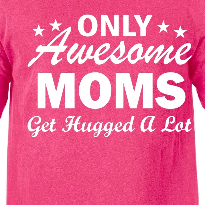 Only Awesome Moms Get Hugged A Lot Comfort Colors T-Shirt