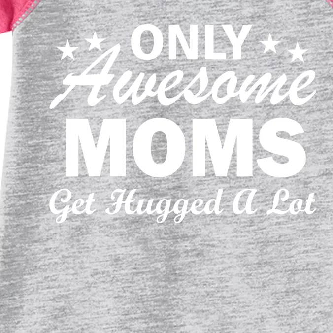 Only Awesome Moms Get Hugged A Lot Infant Baby Jersey Bodysuit