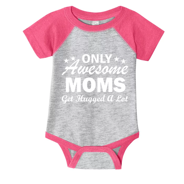 Only Awesome Moms Get Hugged A Lot Infant Baby Jersey Bodysuit