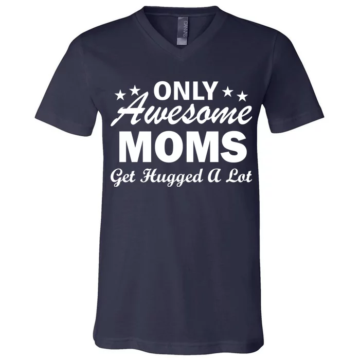 Only Awesome Moms Get Hugged A Lot V-Neck T-Shirt