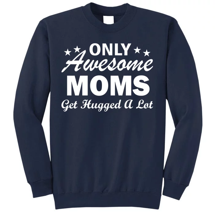 Only Awesome Moms Get Hugged A Lot Tall Sweatshirt