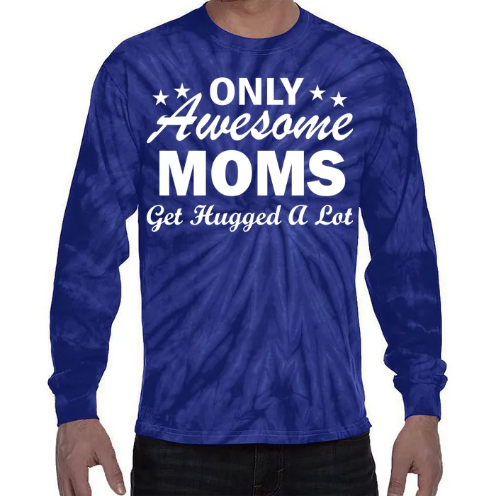 Only Awesome Moms Get Hugged A Lot Tie-Dye Long Sleeve Shirt