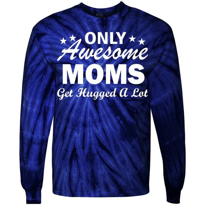 Only Awesome Moms Get Hugged A Lot Tie-Dye Long Sleeve Shirt