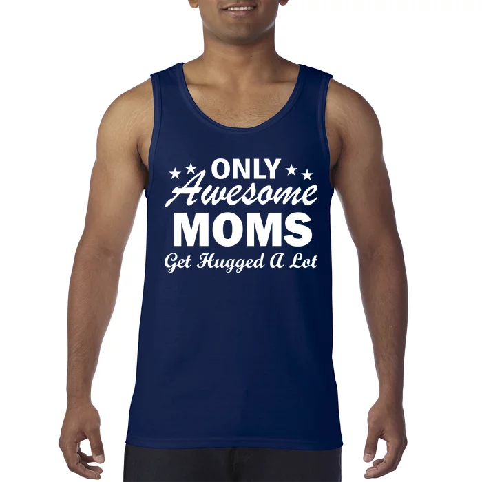 Only Awesome Moms Get Hugged A Lot Tank Top