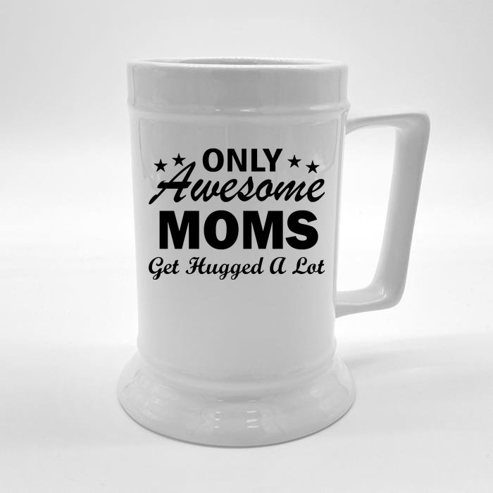 Only Awesome Moms Get Hugged A Lot Front & Back Beer Stein