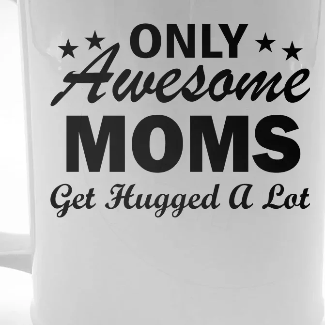 Only Awesome Moms Get Hugged A Lot Front & Back Beer Stein