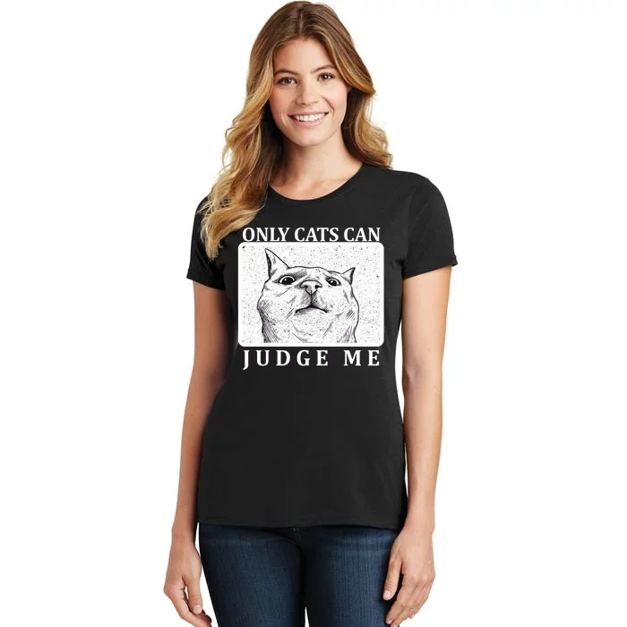 Only Cats Can Judge Me Women's T-Shirt