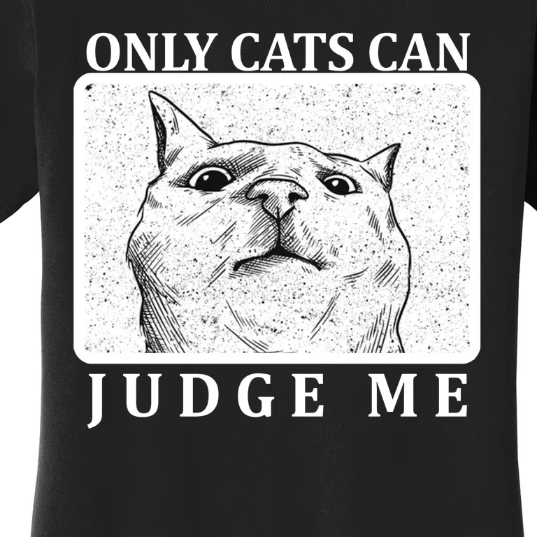 Only Cats Can Judge Me Women's T-Shirt