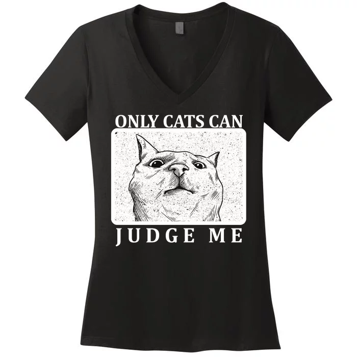 Only Cats Can Judge Me Women's V-Neck T-Shirt