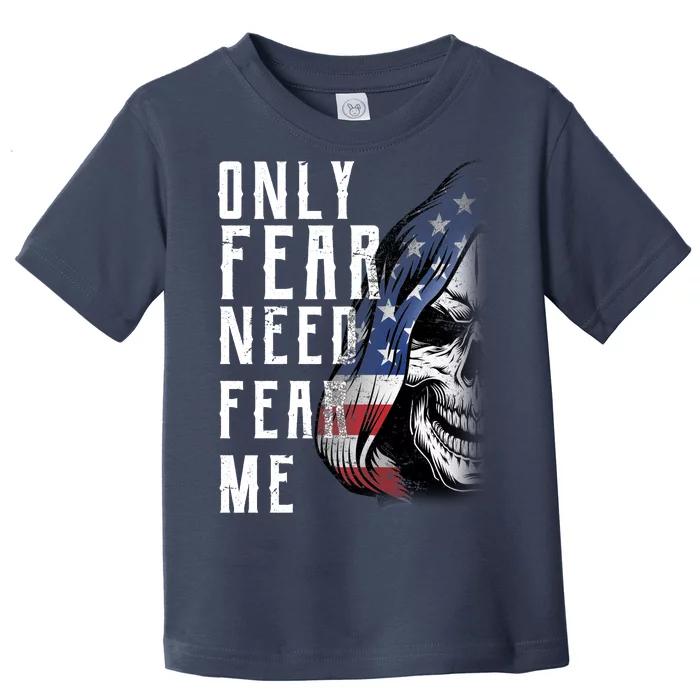 Only Fear Need Fear Me Toddler T-Shirt